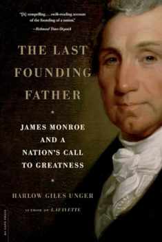 Last Founding Father: James Monroe and a Nation's Call to Greatness