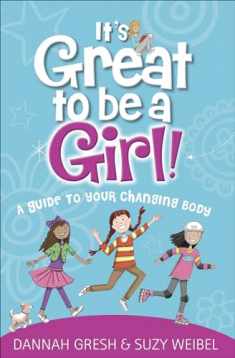 It's Great to Be a Girl!: A Guide to Your Changing Body (True Girl)
