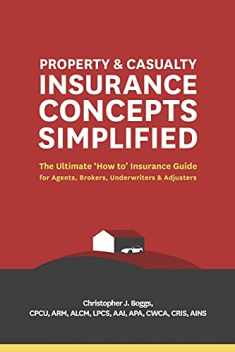 Property and Casualty Insurance Concepts Simplified: The Ultimate 'How to' Insurance Guide for Agents, Brokers, Underwriters, and Adjusters