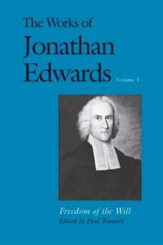 The Works of Jonathan Edwards, Vol. 1: Volume 1: Freedom of the Will (The Works of Jonathan Edwards Series)