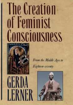The Creation of Feminist Consciousness: From the Middle Ages to Eighteen-seventy (Women and History 2)