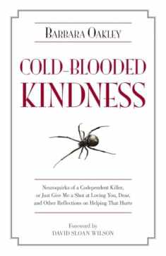 Cold-Blooded Kindness: Neuroquirks of a Codependent Killer, or Just Give Me a Shot at Loving You, Dear, and Other Reflections on Helping That Hurts