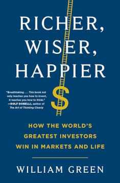 Richer, Wiser, Happier: How the World's Greatest Investors Win in Markets and Life