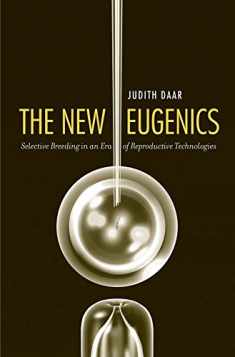 The New Eugenics: Selective Breeding in an Era of Reproductive Technologies