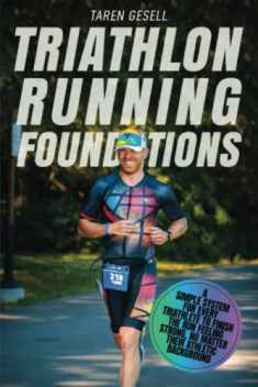 Triathlon Running Foundations: A Simple System for Every Triathlete to Finish the Run Feeling Strong, No Matter Their Athletic Background (Triathlon Foundations Series)