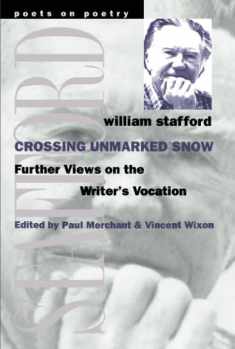 Crossing Unmarked Snow: Further Views on the Writer's Vocation (Poets On Poetry)