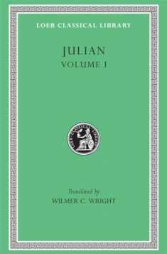 Julian, Volume I. Orations 1-5 (Loeb Classical Library No. 13)