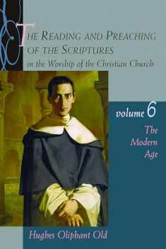 The Reading and Preaching of the Scriptures in the Worship of the Christian Church, Volume 6: The Modern Age