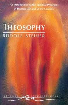 Theosophy : An Introduction to the Spiritual Processes in Human Life and in the Cosmos