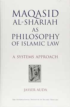 Maqasid Al-Shariah as Philosophy of Islamic Law: A Systems Approach