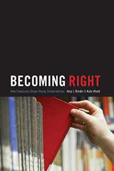 Becoming Right: How Campuses Shape Young Conservatives (Princeton Studies in Cultural Sociology)