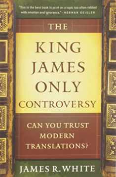 The King James Only Controversy: Can You Trust Modern Translations?