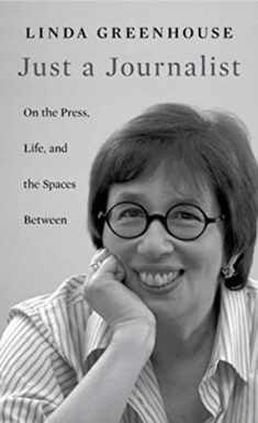 Just a Journalist: On the Press, Life, and the Spaces Between (The William E. Massey Sr. Lectures in American Studies)