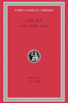 Lucan: The Civil War (Loeb Classical Library No. 220)
