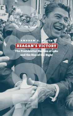 Reagan's Victory: The Presidential Election of 1980 and the Rise of the Right (American Presidential Elections)