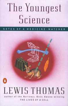 The Youngest Science: Notes of a Medicine-Watcher (Alfred P. Sloan Foundation Series)