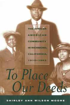 To Place Our Deeds: The African American Community in Richmond, California, 1910-1963