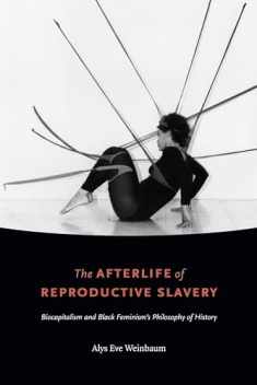 The Afterlife of Reproductive Slavery: Biocapitalism and Black Feminism’s Philosophy of History