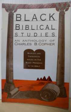Black Biblical Studies: Biblical and Theological Issues on the Black Presence in the Bible : An Anthology of Charles B. Copher