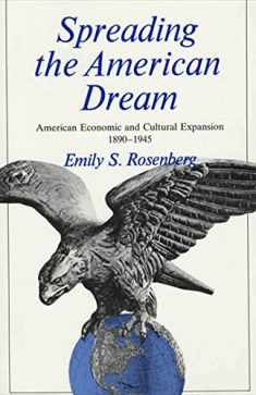 Spreading the American Dream: American Economic and Cultural Expansion, 1890-1945 (American Century)
