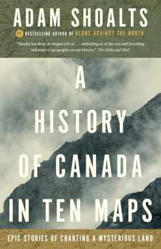 A History of Canada in Ten Maps: Epic Stories of Charting a Mysterious Land