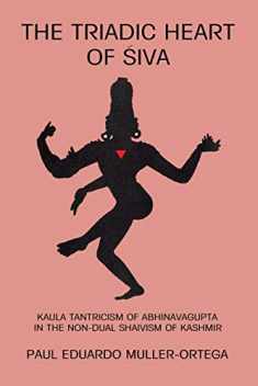 The Triadic Heart of Siva: Kaula Tantricism of Abhinavagupta in the Non-Dual Shaivism of Kashmir (Suny Series, Shaiva Traditions of Kashmir) (Suny the Shaiva Traditions of Kashmir)