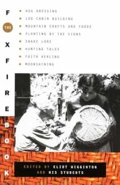 The Foxfire Book: Hog Dressing, Log Cabin Building, Mountain Crafts and Foods, Planting by the Signs, Snake Lore, Hunting Tales, Faith Healing, Moonshining, and Other Affairs of Plain Living