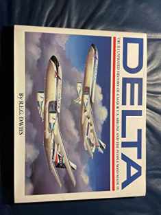 Delta: An Airline and Its Aircraft : The Illustrated History of a Major U.S. Airline and the People Who Made It