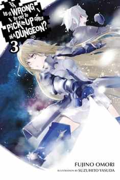 Is It Wrong to Try to Pick Up Girls in a Dungeon?, Vol. 3 - light novel