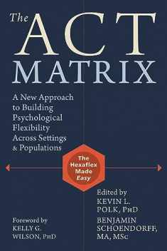 The ACT Matrix: A New Approach to Building Psychological Flexibility Across Settings and Populations