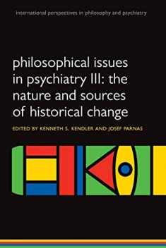 Philosophical issues in psychiatry III: The Nature and Sources of Historical Change (International Perspectives in Philosophy and Psychiatry)