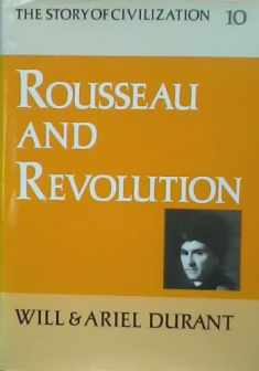 Rousseau and Revolution: A History of Civilization in France, England, and Germany from 1756, and in the Remainder of Europe from 1715, to 1789 (Story of Civilization, 10)