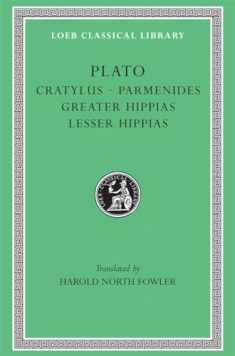 Plato: Cratylus. Parmenides. Greater Hippias. Lesser Hippias. (Loeb Classical Library No. 167)