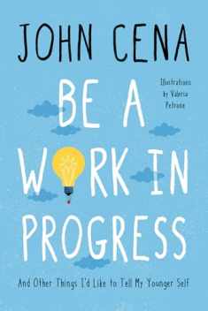 Be a Work in Progress: And Other Things I'd Like to Tell My Younger Self