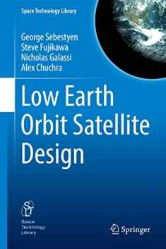 Low Earth Orbit Satellite Design (Space Technology Library, 36)
