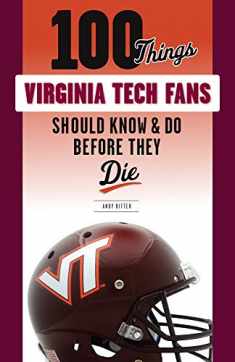 100 Things Virginia Tech Fans Should Know & Do Before They Die (100 Things...Fans Should Know)