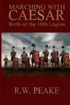 Marching With Caesar: Birth of the 10th Legion