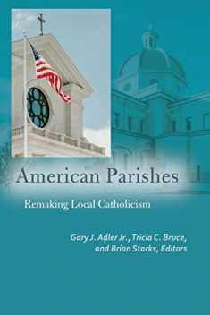 American Parishes: Remaking Local Catholicism (Catholic Practice in North America)