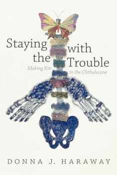 Staying with the Trouble: Making Kin in the Chthulucene (Experimental Futures)