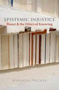 Epistemic Injustice: Power and the Ethics of Knowing