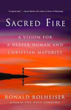 Sacred Fire: A Vision for a Deeper Human and Christian Maturity