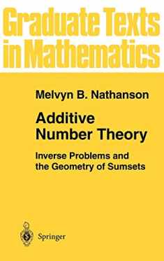Additive Number Theory: Inverse Problems and the Geometry of Sumsets (Graduate Texts in Mathematics, 165)