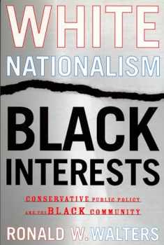 White Nationalism, Black Interests: Conservative Public Policy and the Black Community (African American Life)