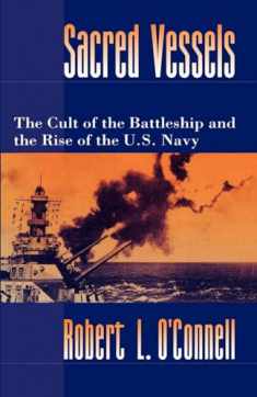 Sacred Vessels: The Cult of the Battleship and the Rise of the U.S. Navy