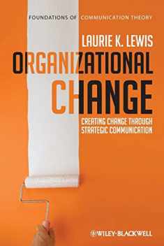 Organizational Change - Creating Change Through Strategic Communication