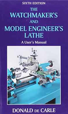 Watchmaker's and Model Engineer's Lathe: A User's Manual