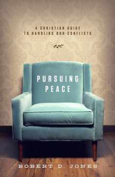 Pursuing Peace: A Christian Guide to Handling Our Conflicts