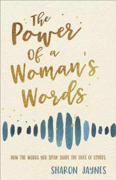 The Power of a Woman's Words: How the Words You Speak Shape the Lives of Others