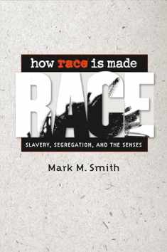 How Race Is Made: Slavery, Segregation, and the Senses