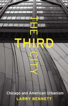 The Third City: Chicago and American Urbanism (Chicago Visions and Revisions)